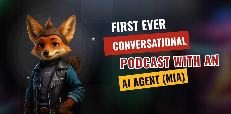 Meet MIA: Pioneering the World’s First Conversational Podcast with an AI Agent